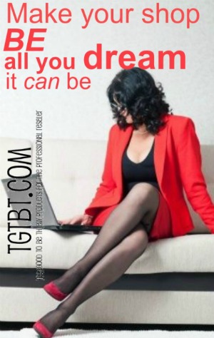 Make your shop BE all you dream it CAN be with TGtbT.com