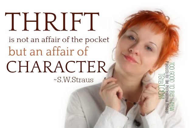 Thrift is not an affair of the pocket but an affair of character on TGtbT.com