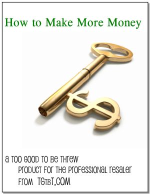 How To Make More Money, a TGtbT.com Product for the Professional Resaler